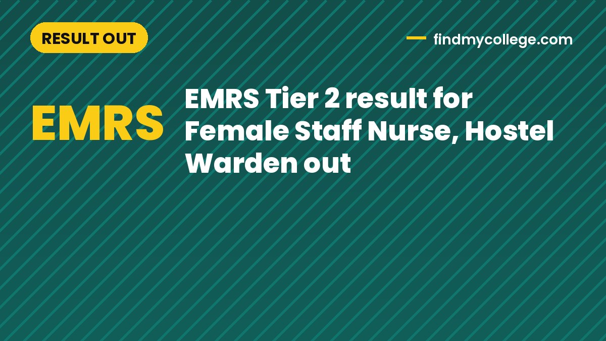 EMRS Tier 2 result for Female Staff Nurse, Hostel Warden out