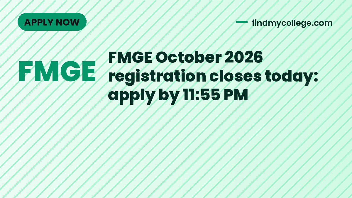 FMGE October 2026 registration closes today: apply by 11:55 PM