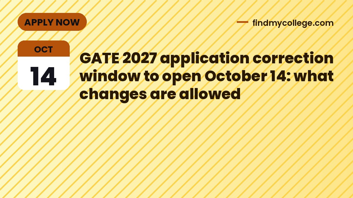 GATE 2027 application correction window to open October 14: what changes are allowed