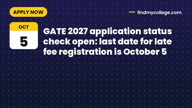 GATE 2027 application status check open: last date for late fee registration is October 5