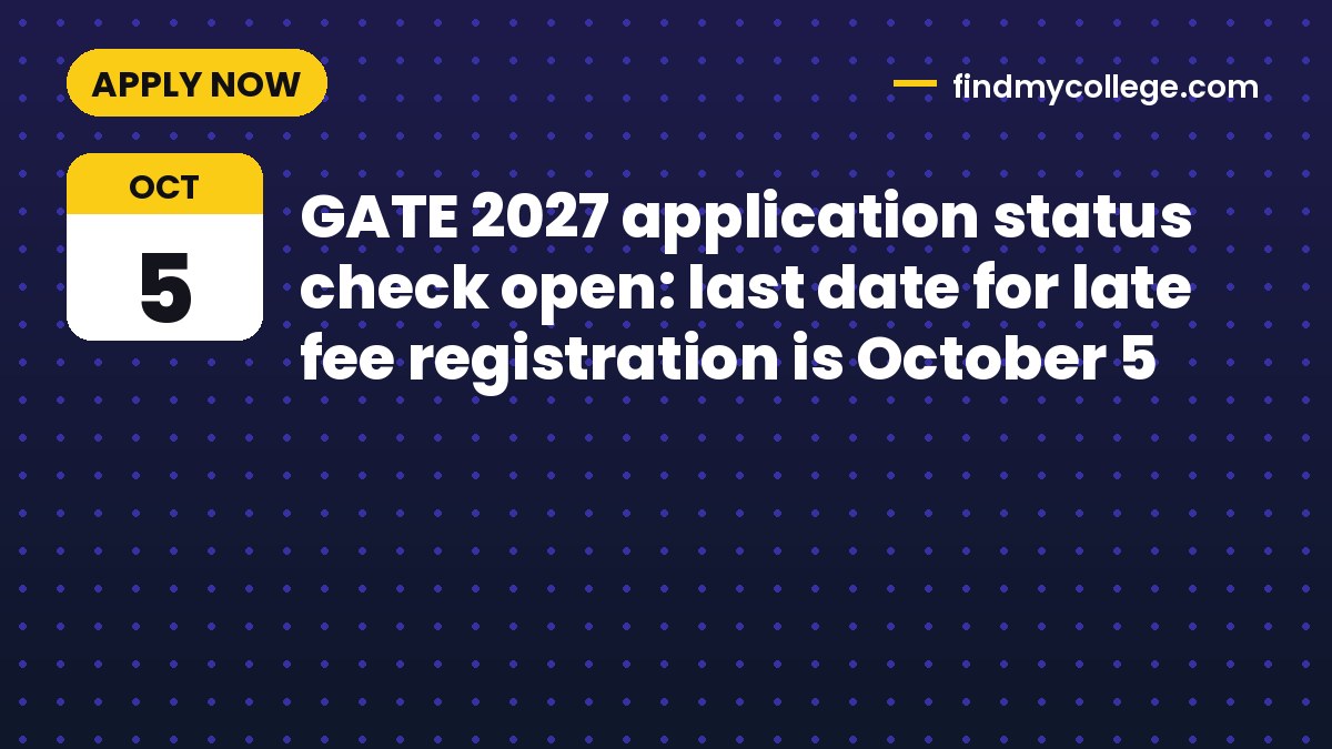 GATE 2027 application status check open: last date for late fee registration is October 5