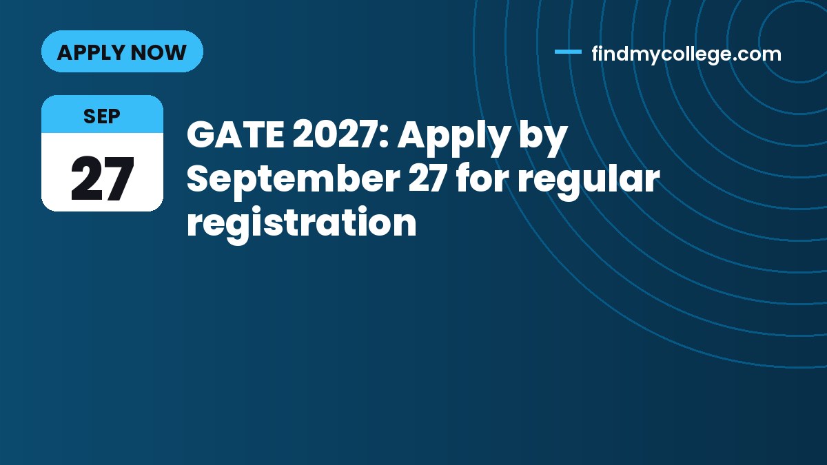 GATE 2027: Apply by September 27 for regular registration