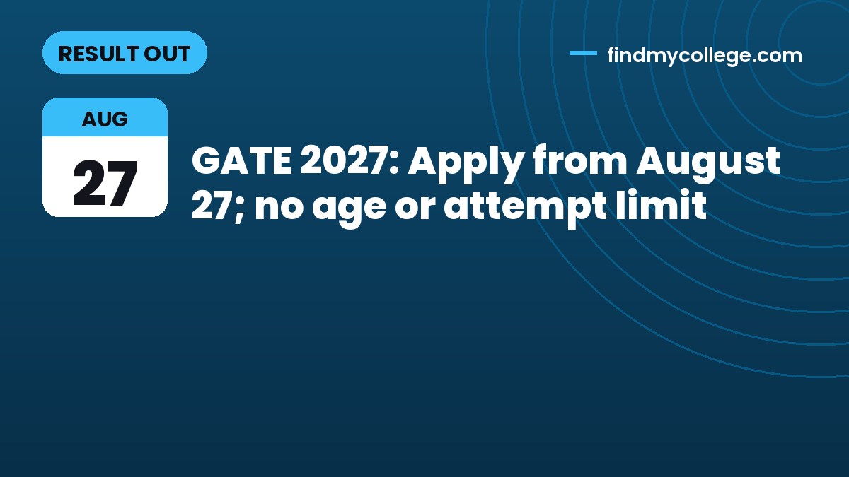GATE 2027: Apply from August 27; no age or attempt limit