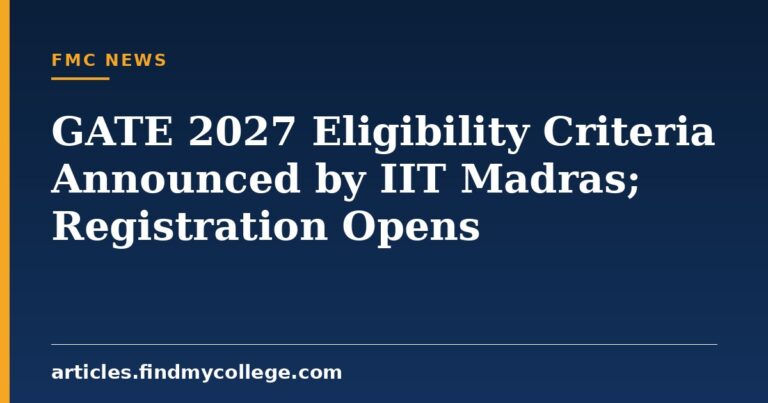 GATE 2027 Eligibility Criteria Announced by IIT Madras; Registration Opens