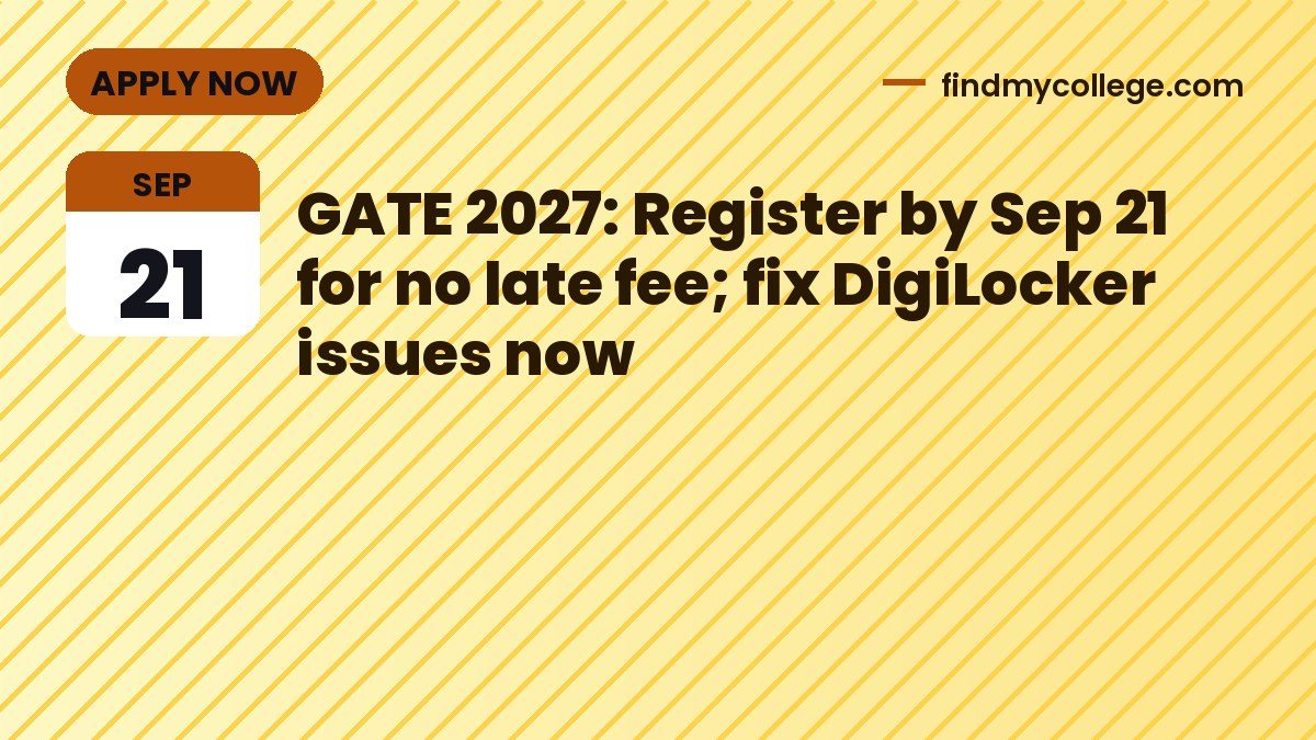 GATE 2027: Register by Sep 21 for no late fee; fix DigiLocker issues now