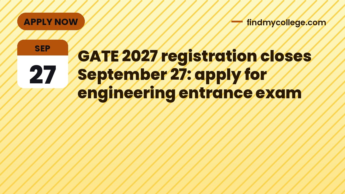 GATE 2027 registration closes September 27: apply for engineering entrance exam