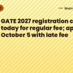 GATE 2027 registration closes today for regular fee; apply by October 5 with late fee