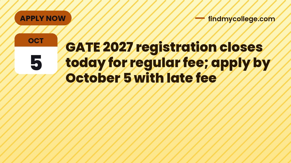 GATE 2027 registration closes today for regular fee; apply by October 5 with late fee