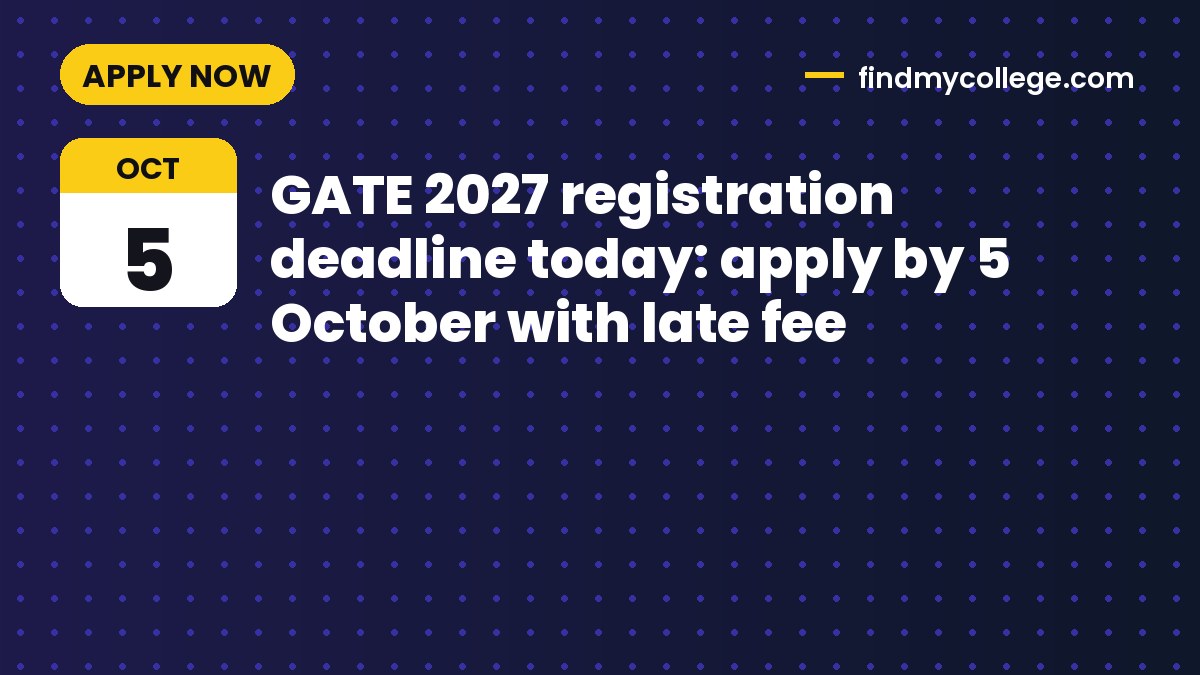 GATE 2027 registration deadline today: apply by 5 October with late fee