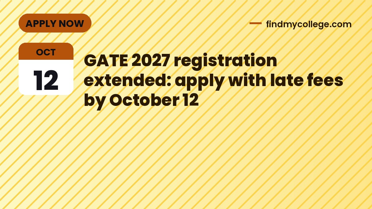 GATE 2027 registration extended: apply with late fees by October 12