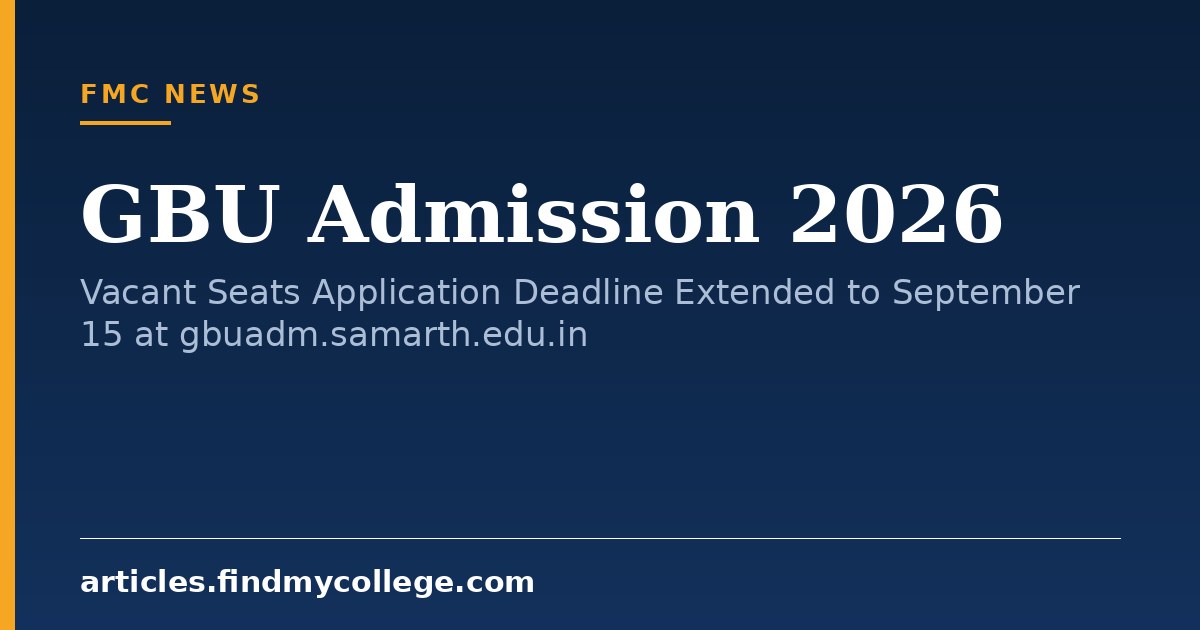 GBU Admission 2026: Vacant Seats Application Deadline Extended to September 15 at gbuadm.samarth.edu.in