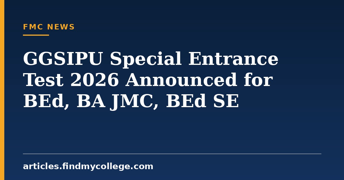 GGSIPU Special Entrance Test 2026 Announced for BEd, BA JMC, BEd SE
