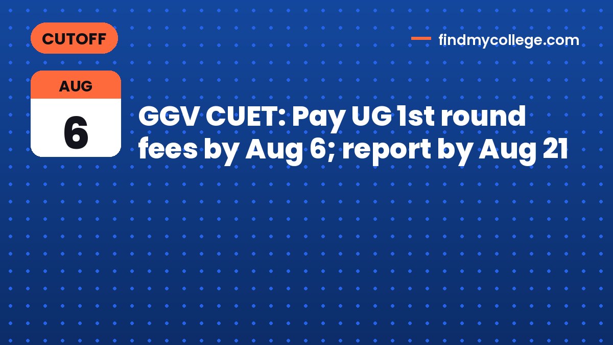 GGV CUET: Pay UG 1st round fees by Aug 6; report by Aug 21