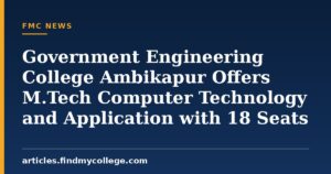 Government Engineering College Ambikapur Offers M.Tech Computer Technology and Application with 18 Seats