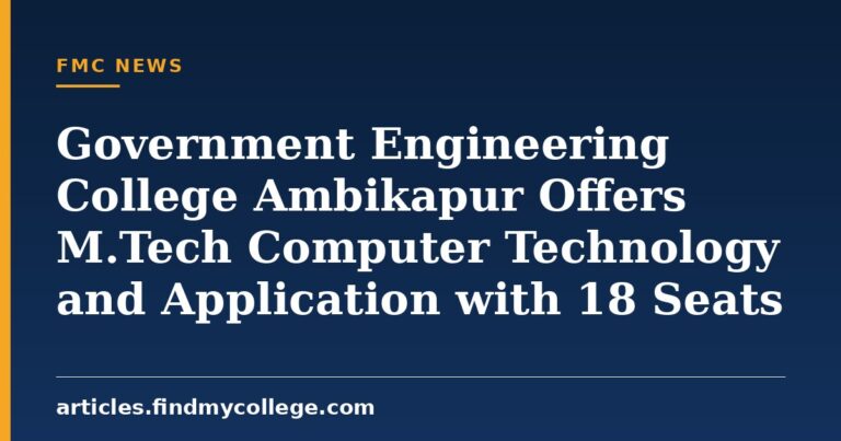 Government Engineering College Ambikapur Offers M.Tech Computer Technology and Application with 18 Seats