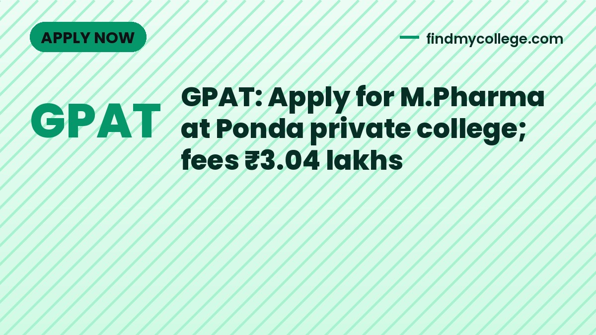 GPAT: Apply for M.Pharma at Ponda private college; fees ₹3.04 lakhs