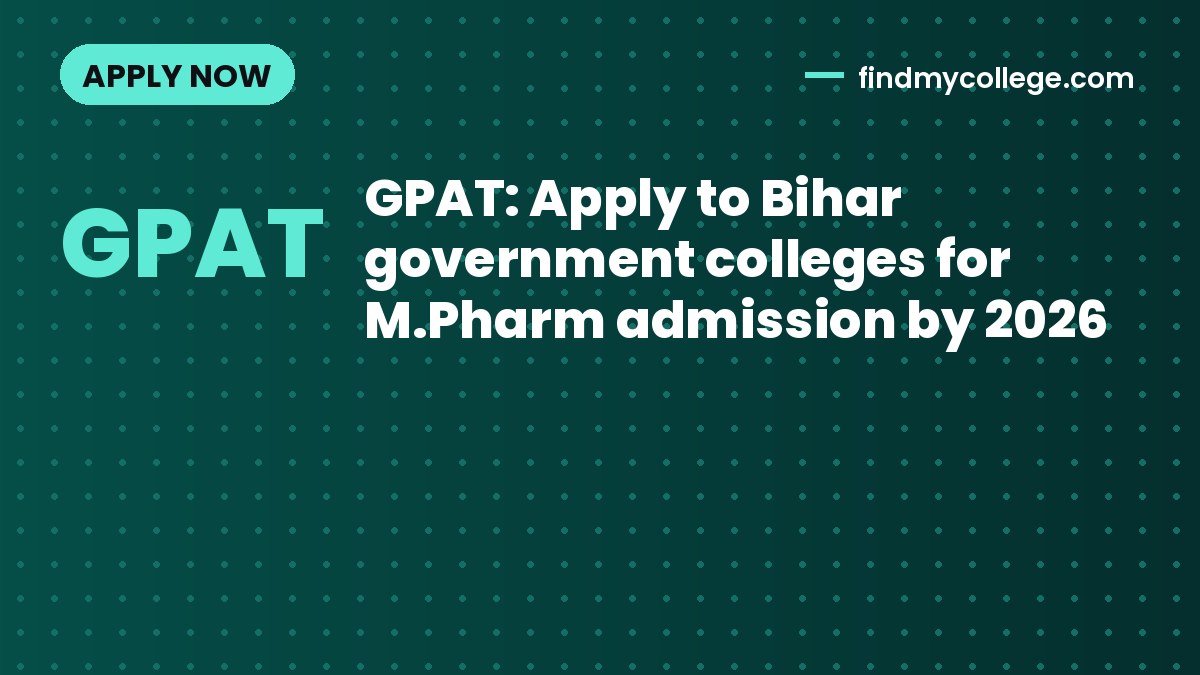 GPAT: Apply to Bihar government colleges for M.Pharm admission by 2026