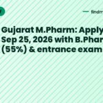 Gujarat M.Pharm: Apply by Sep 25, 2026 with B.Pharma (55%) & entrance exam