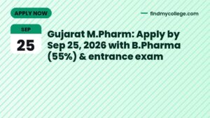 Gujarat M.Pharm: Apply by Sep 25, 2026 with B.Pharma (55%) & entrance exam