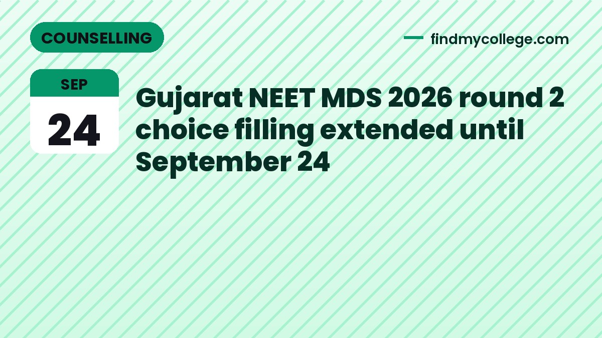 Gujarat NEET MDS 2026 round 2 choice filling extended until September 24