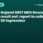 Gujarat NEET MDS Round 2 result out: report to colleges by 30 September