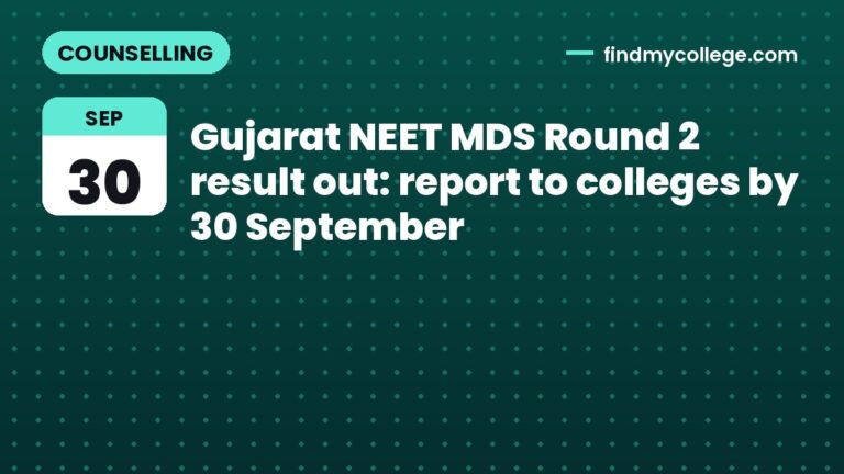 Gujarat NEET MDS Round 2 result out: report to colleges by 30 September
