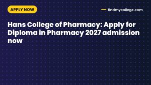 Hans College of Pharmacy: Apply for Diploma in Pharmacy 2027 admission now