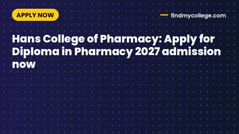 Hans College of Pharmacy: Apply for Diploma in Pharmacy 2027 admission now