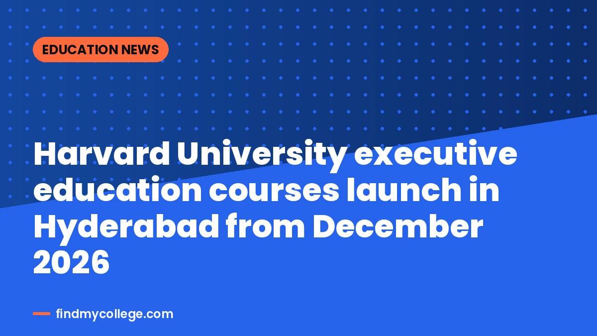 Harvard University executive education courses launch in Hyderabad from December 2026