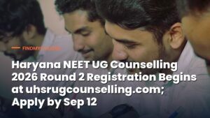Haryana NEET UG Counselling 2026 Round 2 Registration Begins at uhsrugcounselling.com; Apply by Sep 12