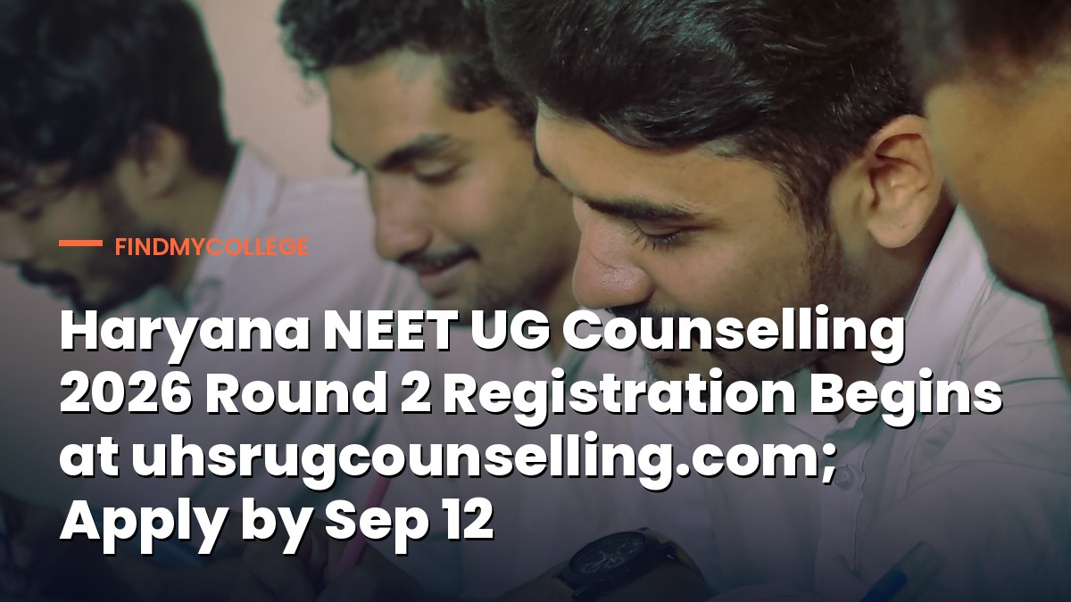 Haryana NEET UG Counselling 2026 Round 2 Registration Begins at uhsrugcounselling.com; Apply by Sep 12