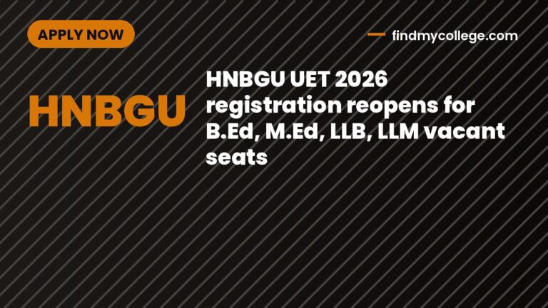 HNBGU UET 2026 registration reopens for B.Ed, M.Ed, LLB, LLM vacant seats