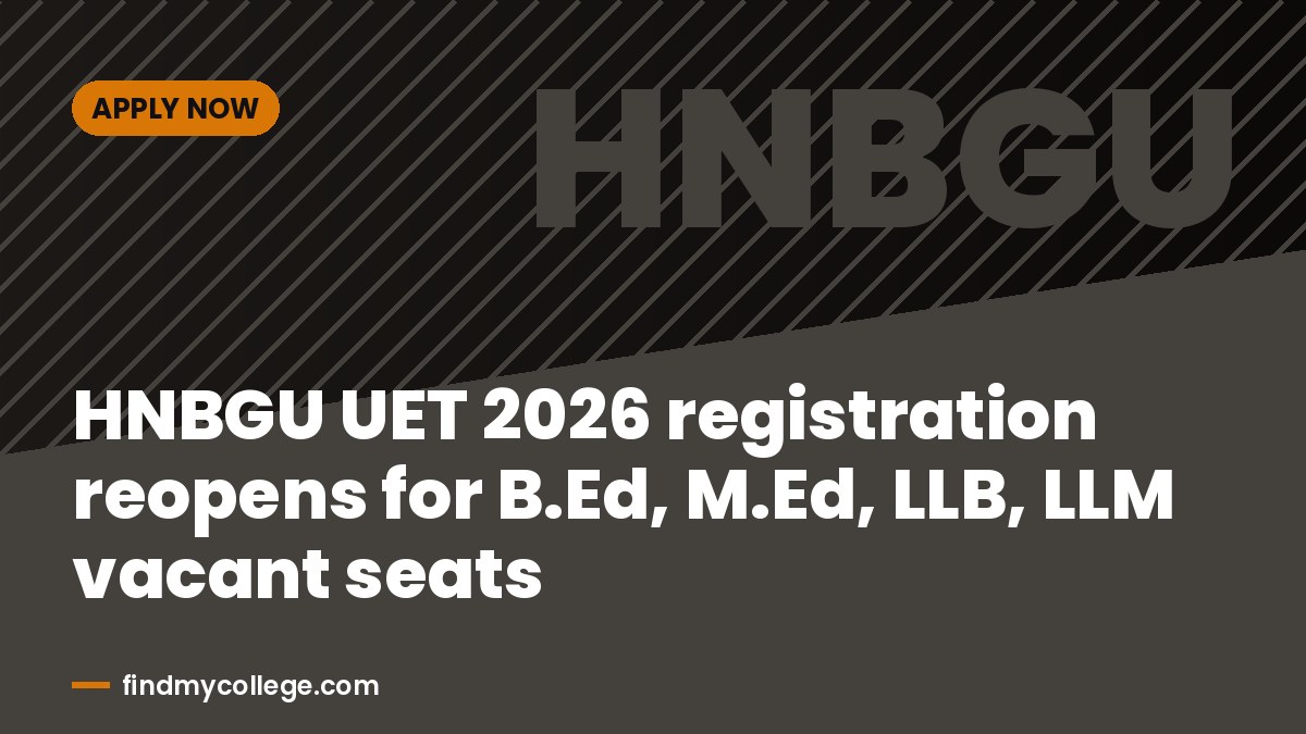 HNBGU UET 2026 registration reopens for B.Ed, M.Ed, LLB, LLM vacant seats