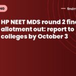 HP NEET MDS round 2 final allotment out: report to colleges by October 3