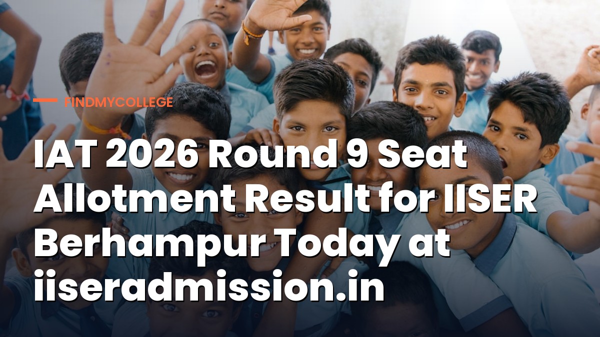 IAT 2026 Round 9 Seat Allotment Result for IISER Berhampur Today at iiseradmission.in