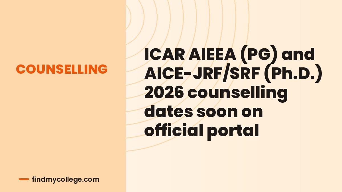 ICAR AIEEA (PG) and AICE-JRF/SRF (Ph.D.) 2026 counselling dates soon on official portal