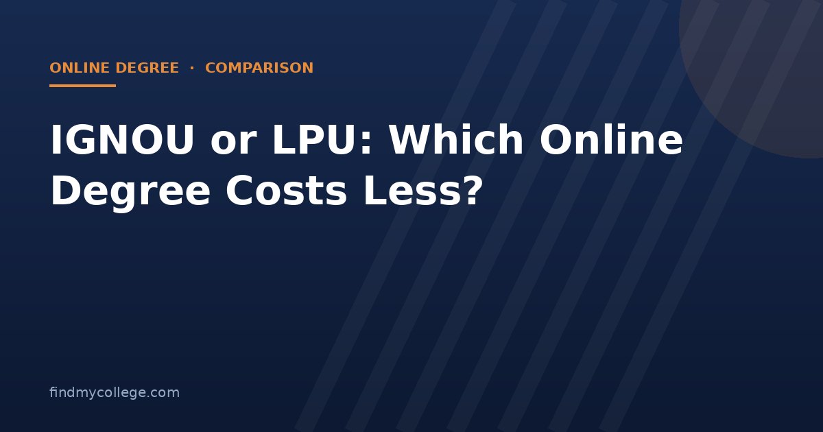 IGNOU or LPU: Which Online Degree Costs Less?