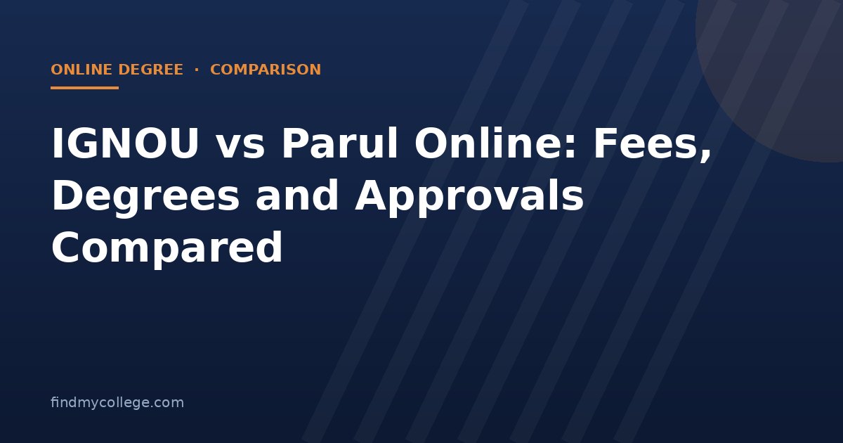IGNOU vs Parul Online: Fees, Degrees and Approvals Compared