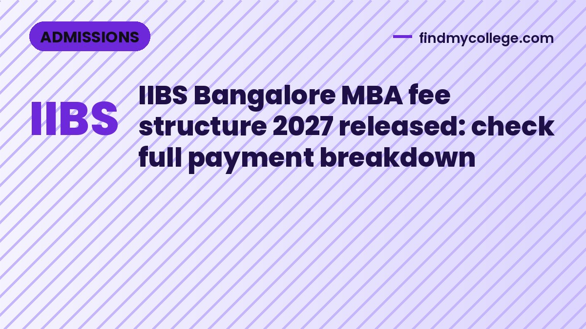 IIBS Bangalore MBA fee structure 2027 released: check full payment breakdown
