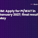 IIM: Apply for PI/WAT in January 2027; final results by May