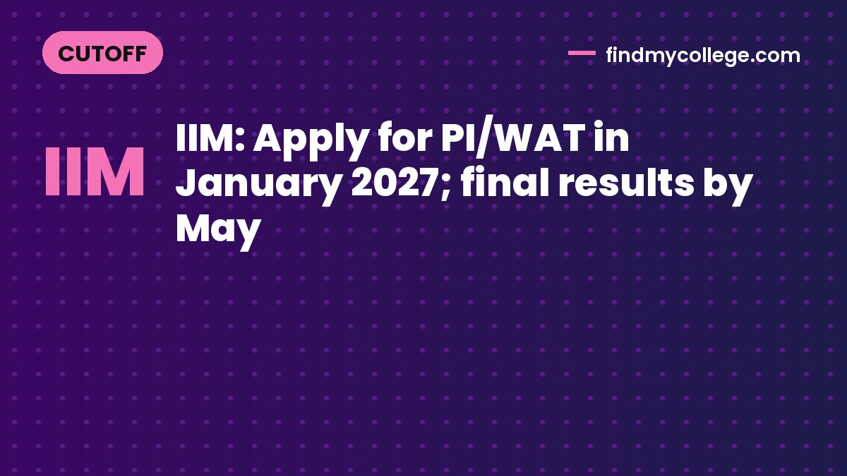 IIM: Apply for PI/WAT in January 2027; final results by May