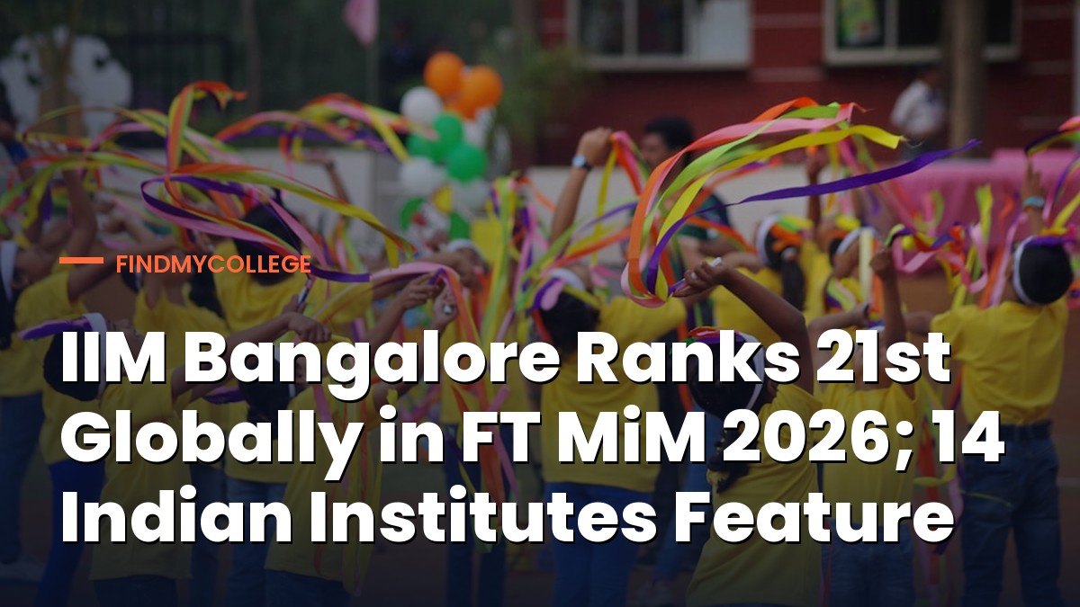 IIM Bangalore Ranks 21st Globally in FT MiM 2026; 14 Indian Institutes Feature
