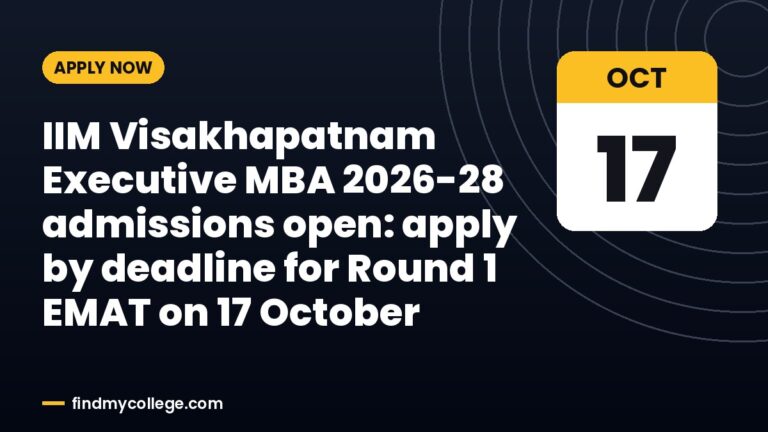 IIM Visakhapatnam Executive MBA 2026-28 admissions open: apply by deadline for Round 1 EMAT on 17 October