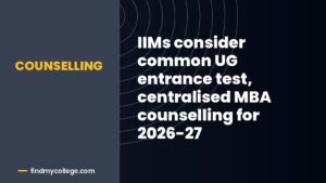 IIMs consider common UG entrance test, centralised MBA counselling for 2026-27