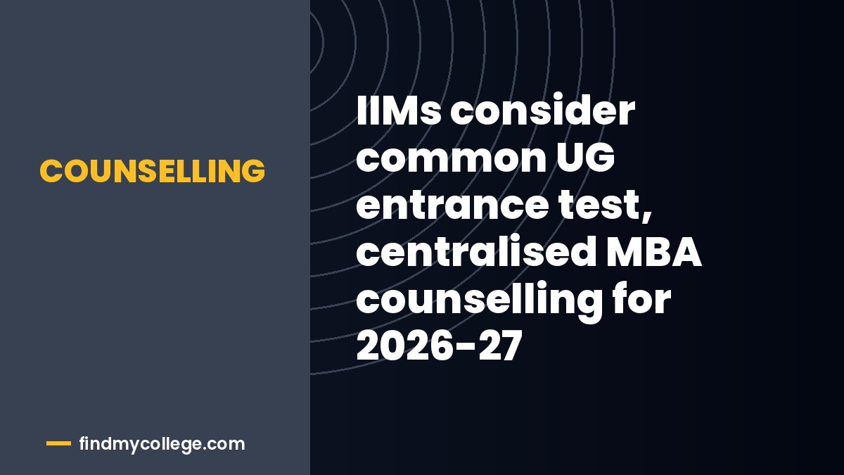 IIMs consider common UG entrance test, centralised MBA counselling for 2026-27