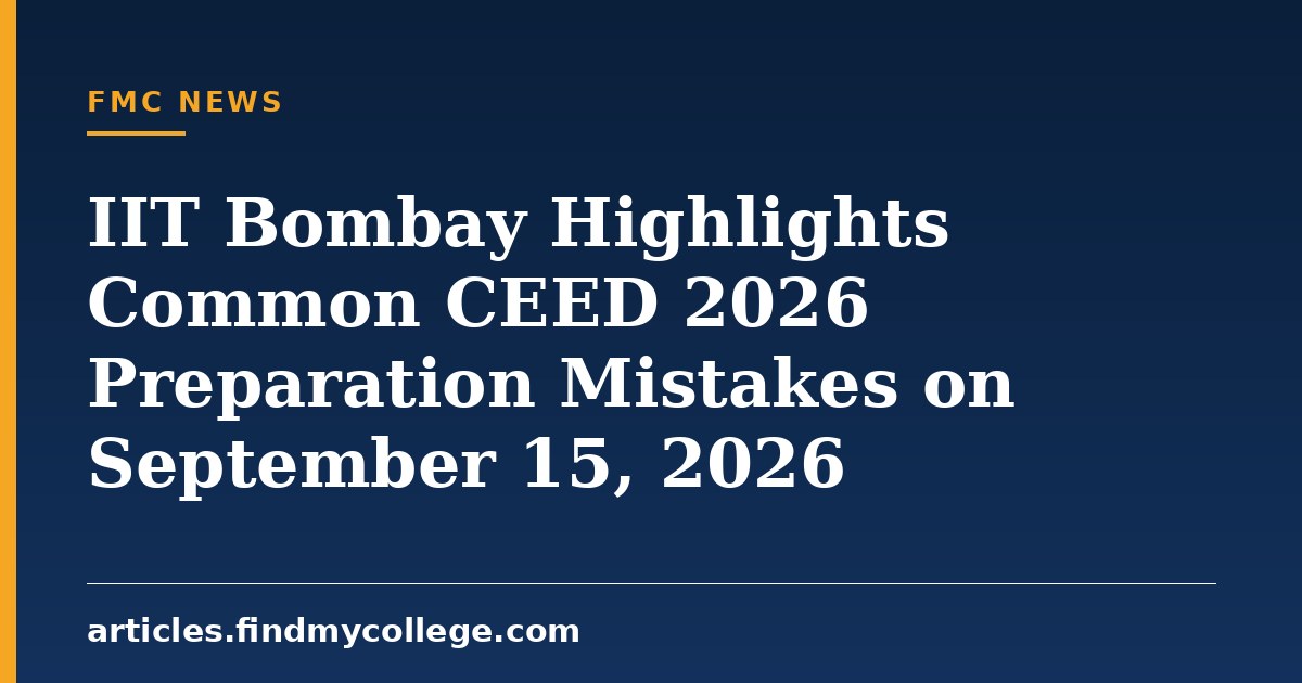 IIT Bombay Highlights Common CEED 2026 Preparation Mistakes on September 15, 2026