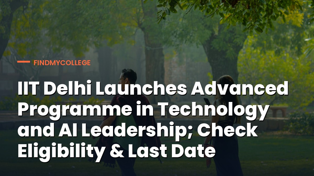 IIT Delhi Launches Advanced Programme in Technology and AI Leadership; Check Eligibility & Last Date