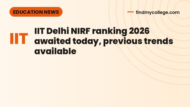 IIT Delhi NIRF ranking 2026 awaited today, previous trends available