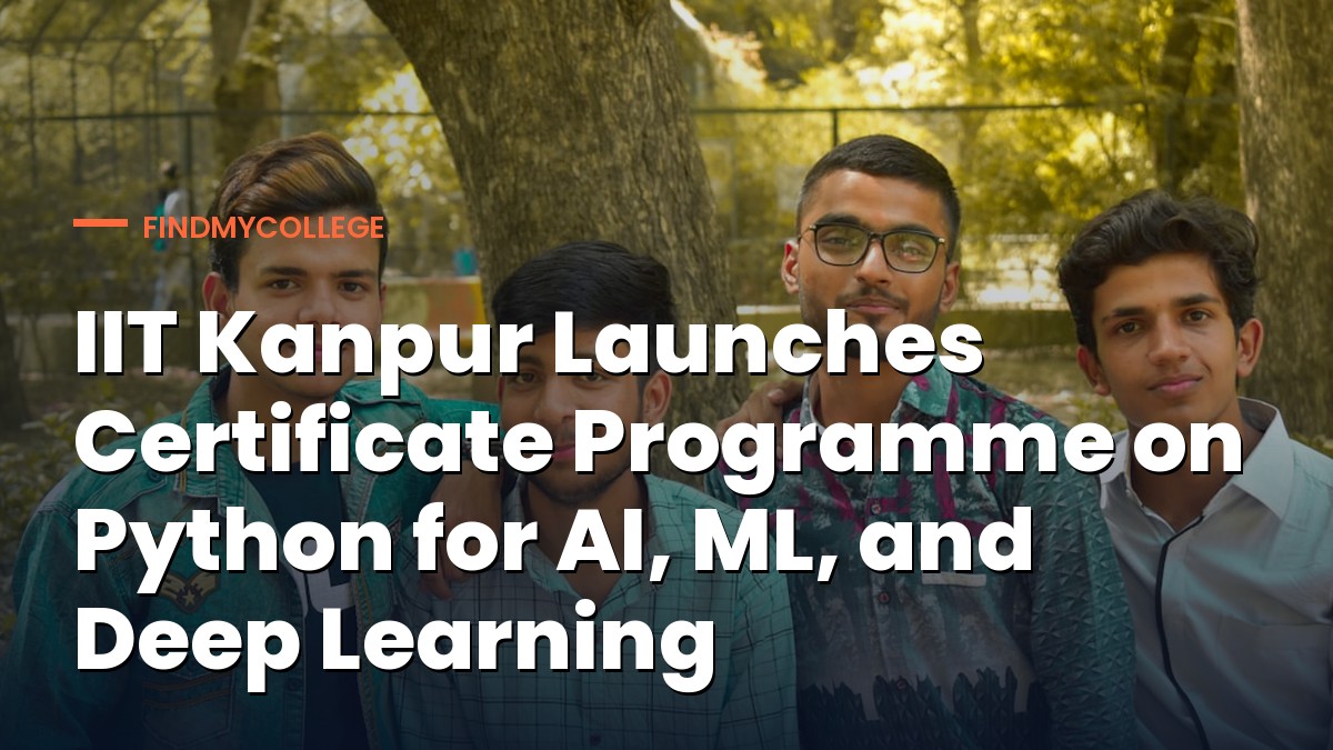 IIT Kanpur Launches Certificate Programme on Python for AI, ML, and Deep Learning