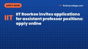 IIT Roorkee invites applications for assistant professor positions: apply online